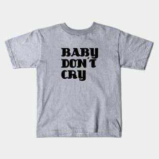 Baby Don´t Cry, black Kids T-Shirt